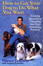 Load image into Gallery viewer, How to Get Your Dog to Do What You Want: A Loving Approach to Unleashing Your Dog's Astonishing Potential