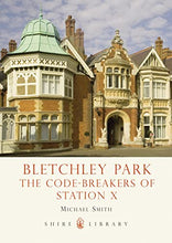 Load image into Gallery viewer, Bletchley Park: The Code-Breakers of Station X