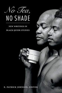 No Tea, No Shade: New Writings in Black Queer Studies !! SMA DONATION ONLY !!