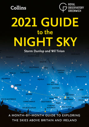 2021 Guide to the Night Sky: A Month-by-Month Guide to Exploring the Skies Above Britain and Ireland