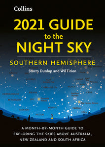 2021 Guide to the Night Sky Southern Hemisphere: A Month-by-Month Guide to Exploring the Skies Above Australia, New Zealand and South Africa