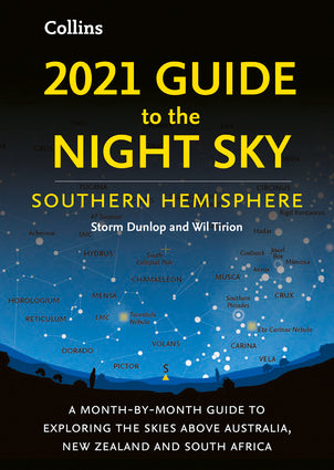 2021 Guide to the Night Sky Southern Hemisphere: A Month-by-Month Guide to Exploring the Skies Above Australia, New Zealand and South Africa