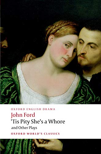 'Tis Pity She's a Whore and Other Plays: The Lover's Melancholy; The Broken Heart; 'Tis Pity She's a Whore; Perkin Warbeck