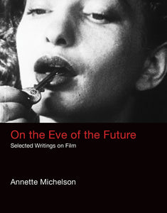 On the Eve of the Future: Selected Writings on Film