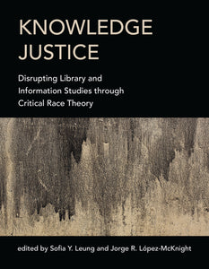 Knowledge Justice: Disrupting Library and Information Studies through Critical Race Theory