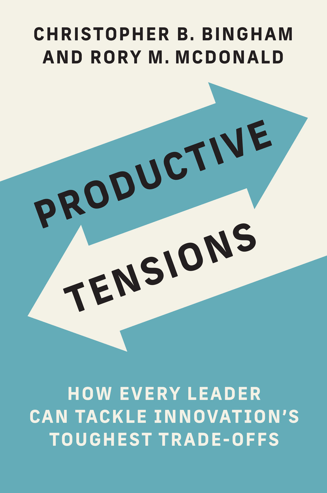 Productive Tensions: How Every Leader Can Tackle Innovation’s Toughest Trade-Offs
