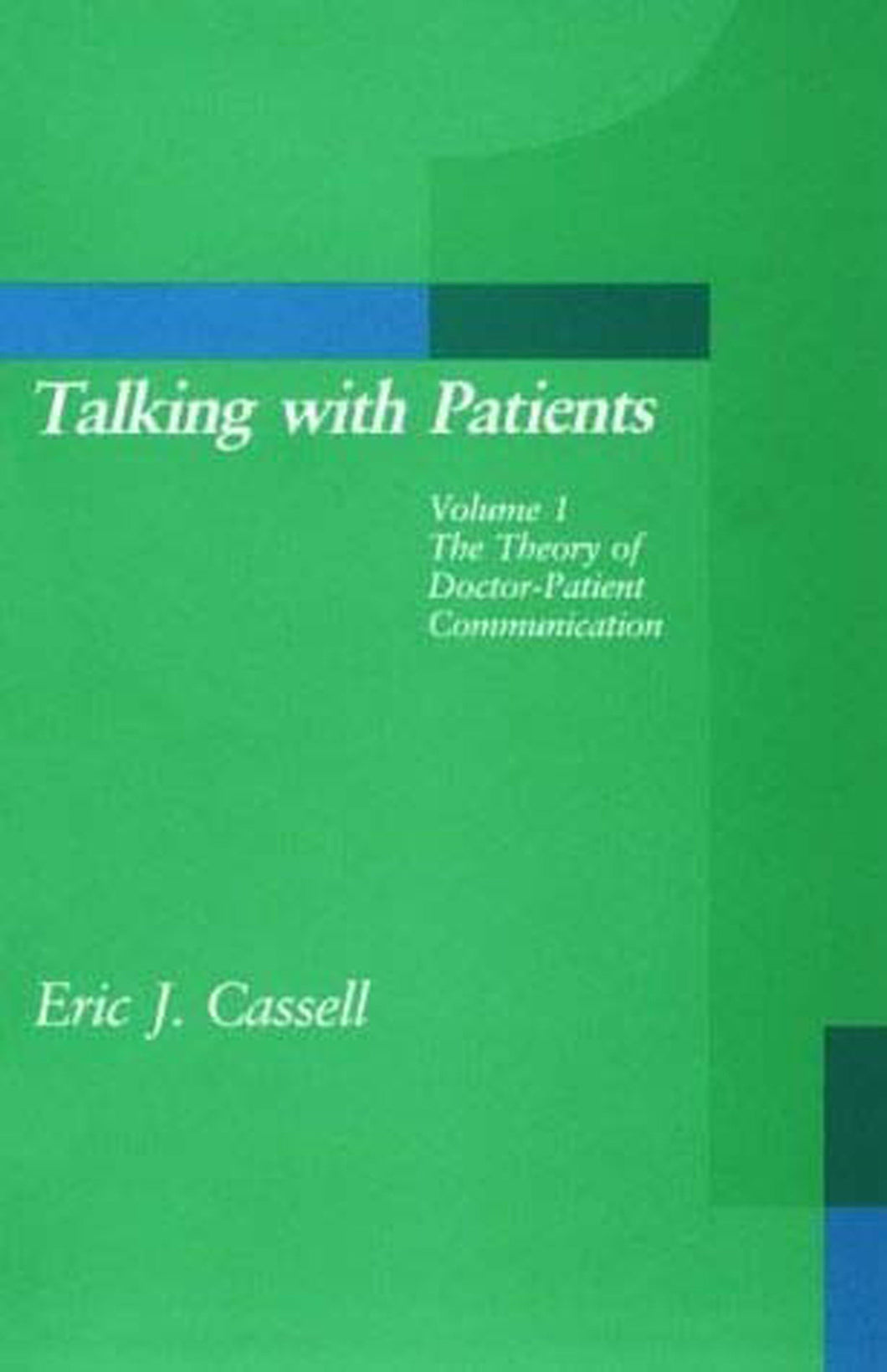 Talking with Patients, Volume 1: The Theory of Doctor-Patient Communication