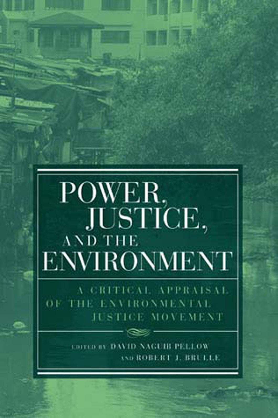 Power, Justice, and the Environment: A Critical Appraisal of the Environmental Justice Movement