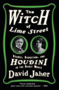 The Witch of Lime Street: Séance, Seduction, and Houdini in the Spirit World