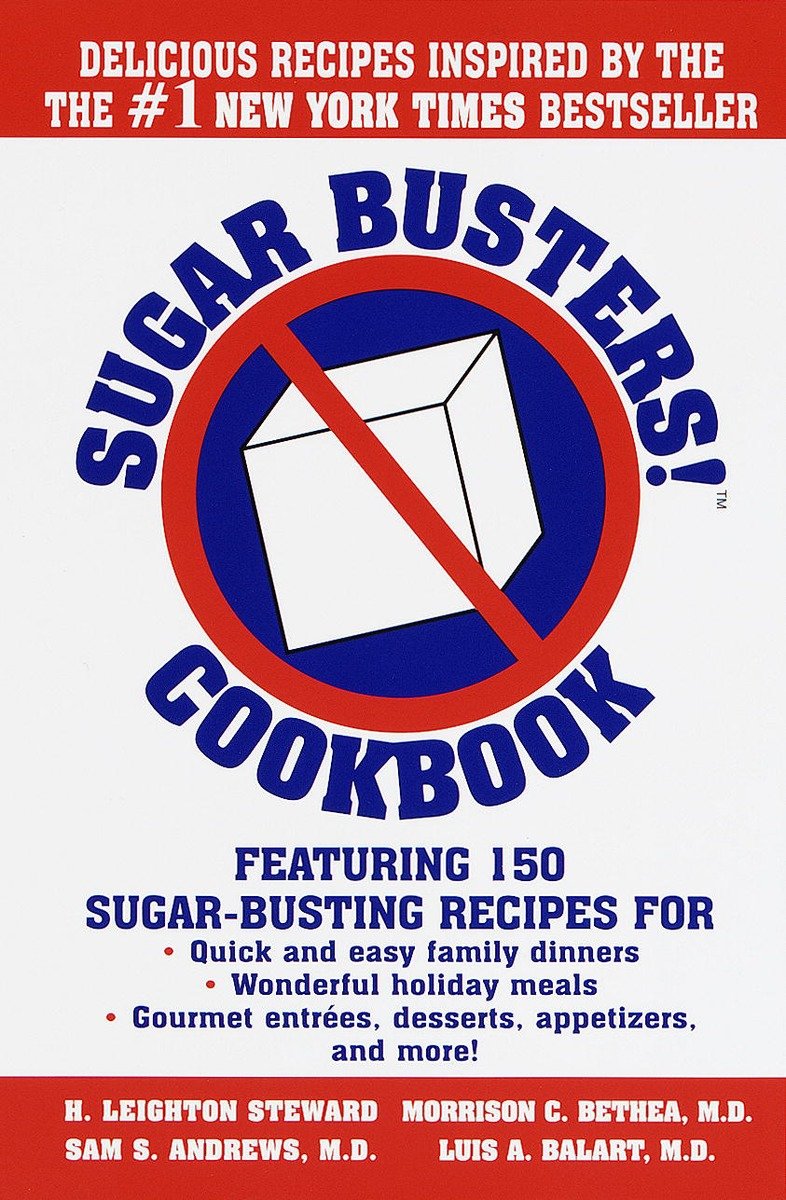Sugar Busters! Cookbook: Featuring 150 Sugar-Busting Recipes for Quick and Easy Family Dinners, Wonderful Holiday Meals, Gourmet Entreés, Desserts, Appetizers, and More!