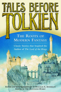 Tales Before Tolkien: The Roots of Modern Fantasy