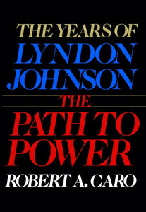 The Path to Power : The Years of Lyndon Johnson I