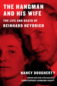 The Hangman and His Wife : The Life and Death of Reinhard Heydrich