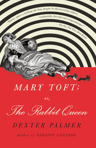Mary Toft; or, The Rabbit Queen : A Novel