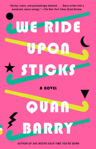 We Ride Upon Sticks : A Novel
