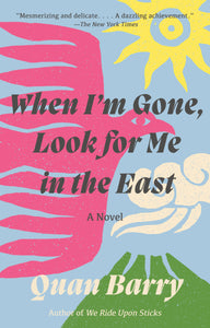 When I'm Gone, Look for Me in the East: A Novel