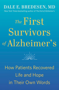 The First Survivors of Alzheimer's: How Patients Recovered Life and Hope in Their Own Words