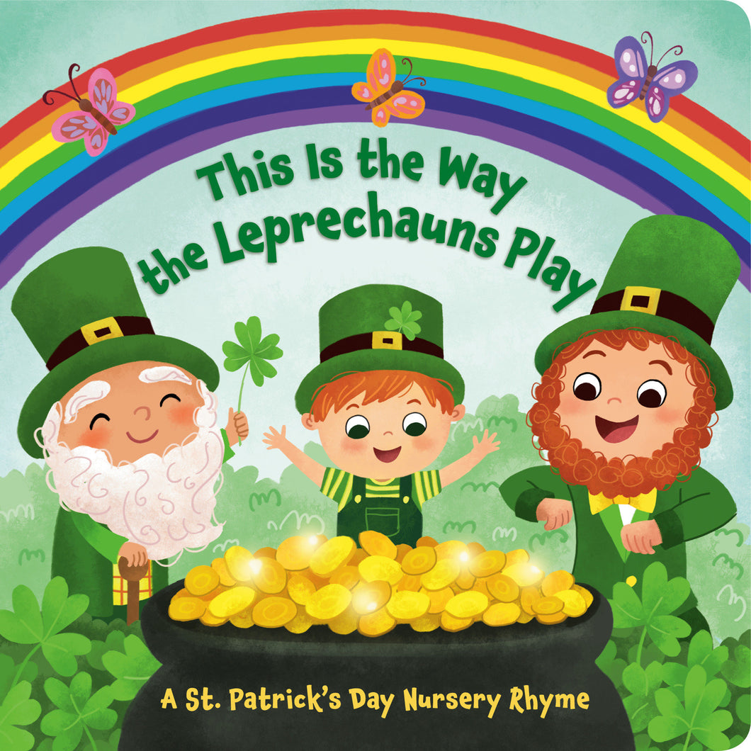 This Is the Way the Leprechauns Play: A St. Patrick's Day Nursery Rhyme
