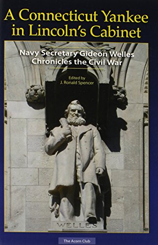 A Connecticut Yankee in Lincoln's Cabinet: Navy Secretary Gideon Welles Chronicles the Civil War