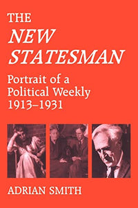 'New Statesman': Portrait of a Political Weekly 1913-1931