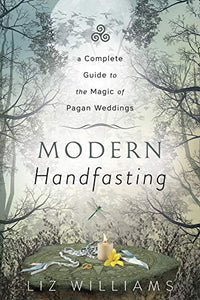 Modern Handfasting: A Complete Guide to the Magic of Pagan Weddings