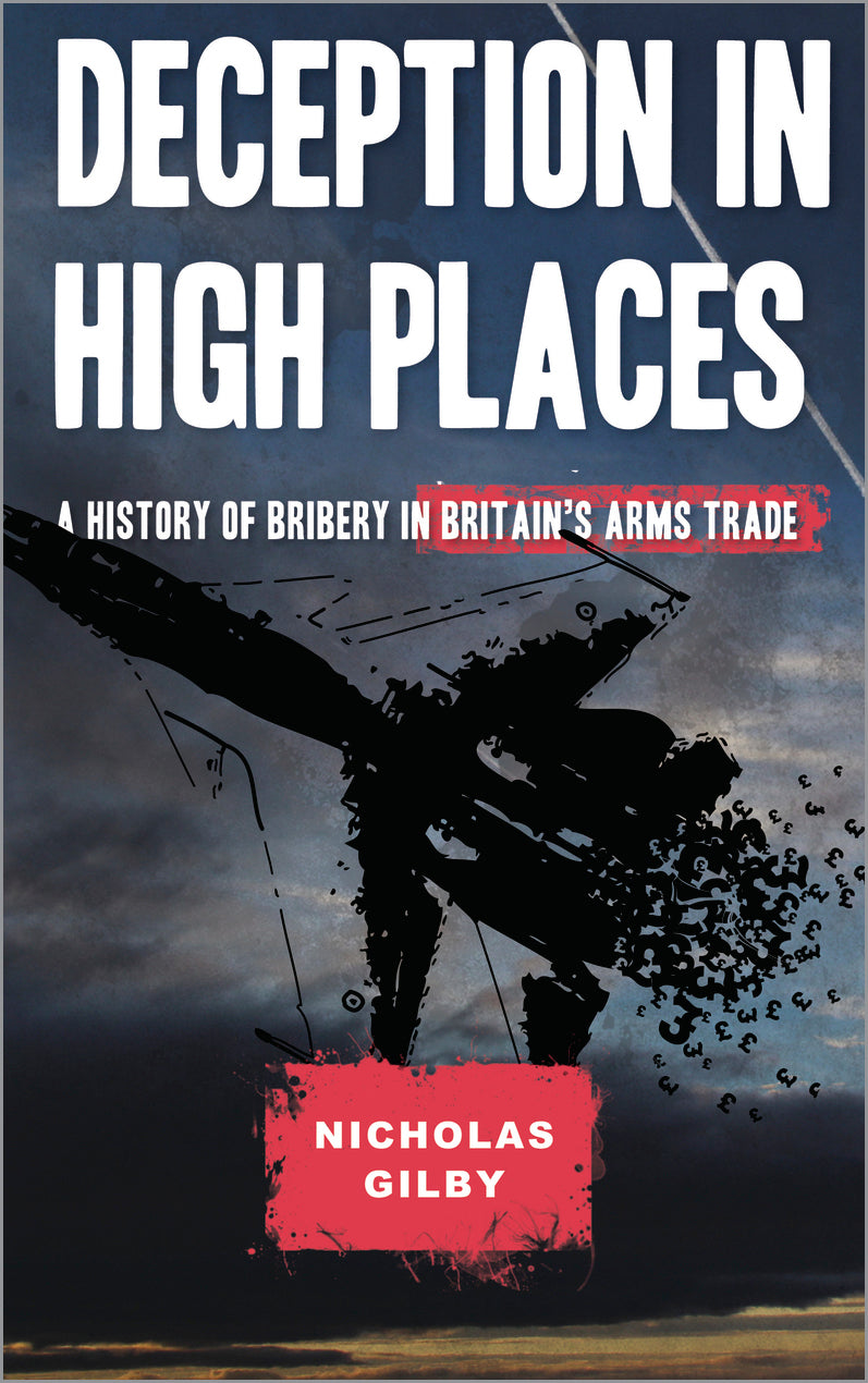 Deception in High Places: A History of Bribery in Britain's Arms Trade