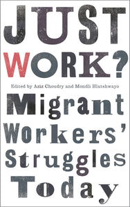 Just Work?: Migrant Workers' Struggles Today