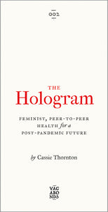 The Hologram: Feminist, Peer-to-Peer Health for a Post-Pandemic Future