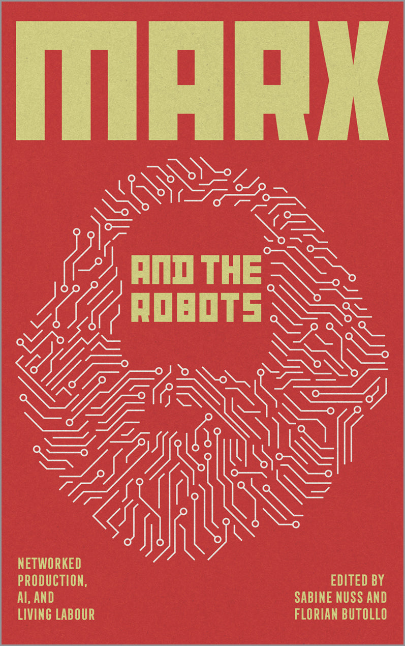 Marx and the Robots: Networked Production, AI and Human Labour