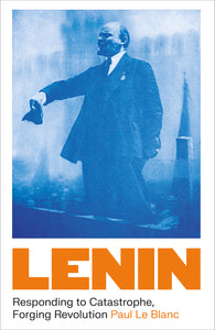 Lenin: Responding to Catastrophe, Forging Revolution