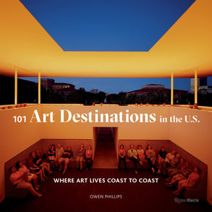 101 Art Destinations in the U.S: Where Art Lives Coast to Coast