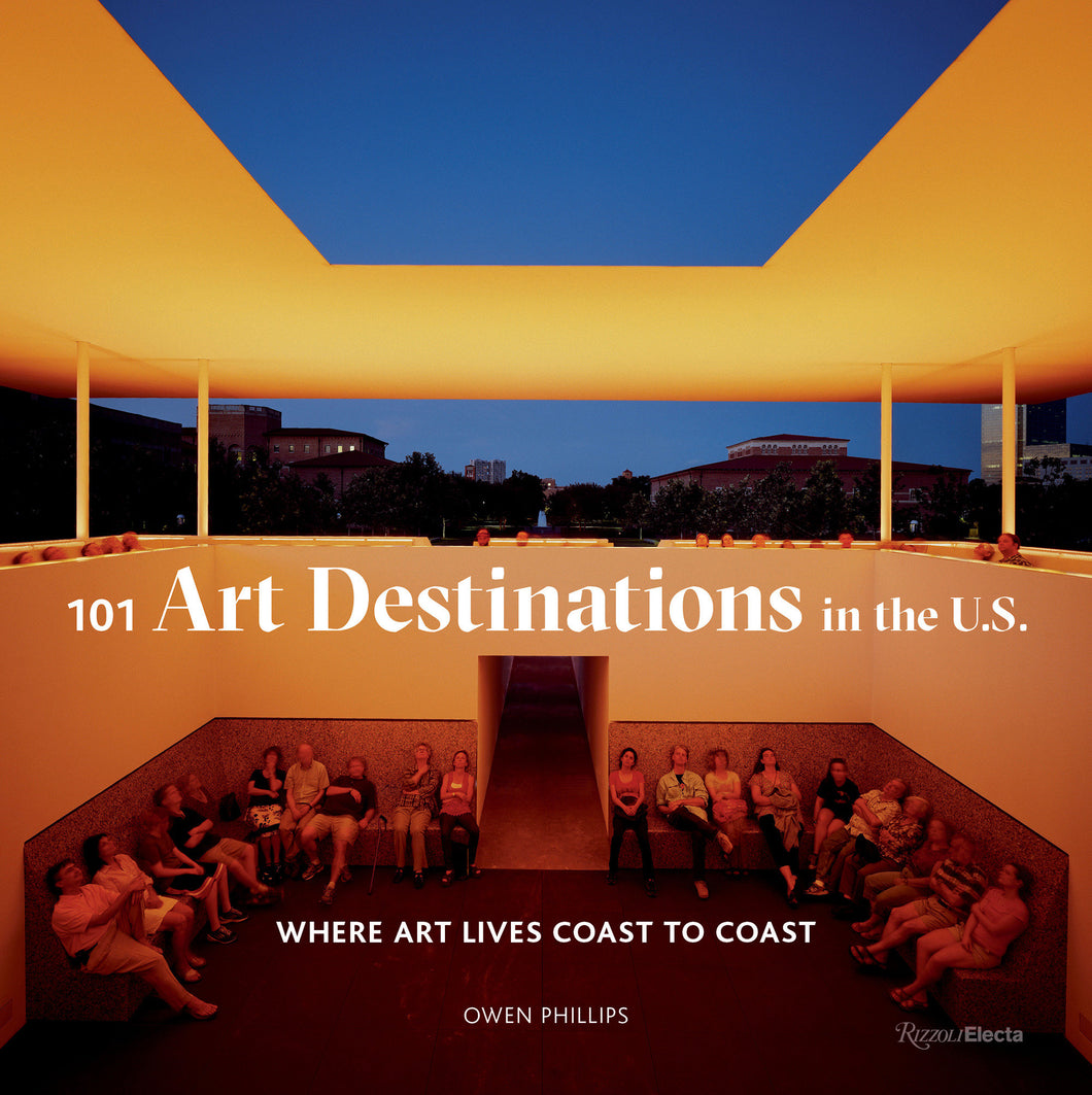 101 Art Destinations in the U.S: Where Art Lives Coast to Coast