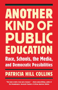Another Kind of Public Education: Race, Schools, the Media, and Democratic Possibilities