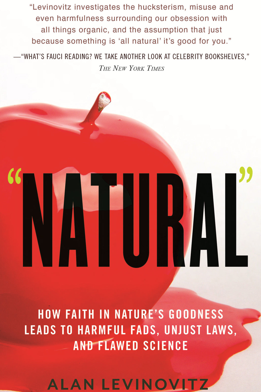 Natural: How Faith in Nature's Goodness Leads to Harmful Fads, Unjust Laws, and Flawed Sc ience