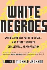 White Negroes: When Cornrows Were in Vogue . and Other Thoughts on Cultural Appropriation