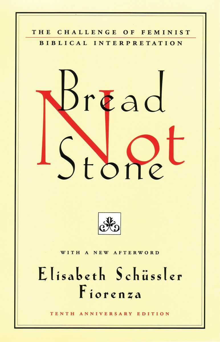 Bread Not Stone: The Challenge of Feminist Biblical Interpretation