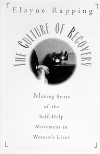 Culture of Recovery: Making Sense of the Self-help Movement in Women's Lives