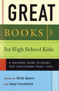 Great Books for High School Kids: A Teachers' Guide to Books That Can Change Teens' Lives