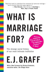 What Is Marriage For?: The Strange Social History of Our Most Intimate Institution