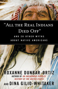 "All the Real Indians Died Off" : And 20 Other Myths About Native Americans