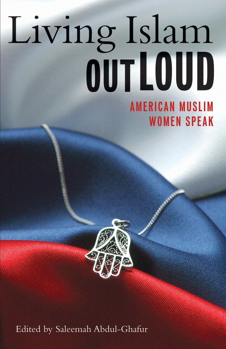 Living Islam Out Loud: American Muslim Women Speak