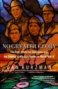No Greater Glory: The Four Immortal Chaplains and the Sinking of the Dorchester in World War II