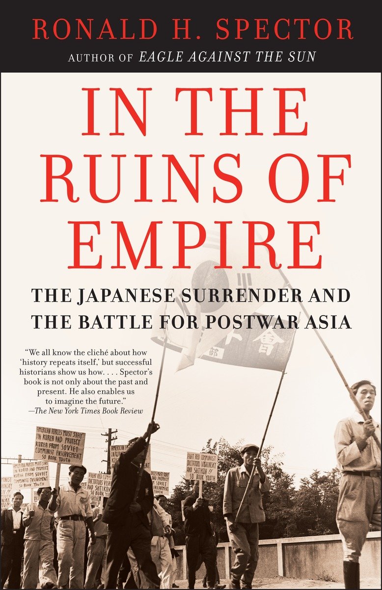 In the Ruins of Empire: The Japanese Surrender and the Battle for Postwar Asia