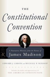 The Constitutional Convention: A Narrative History from the Notes of James Madison