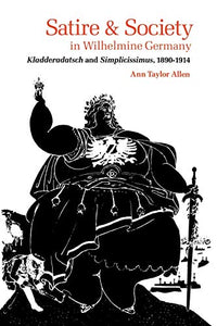 Satire and Society in Wilhelmine Germany: Kladderadatsch and Simplicissimus, 1890-1914