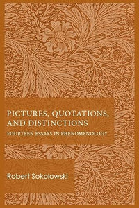 Pictures, Quotations, and Distinctions: Fourteen Essays in Phenomenology