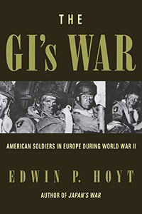 The GI's War: American Soldiers in Europe During World War II