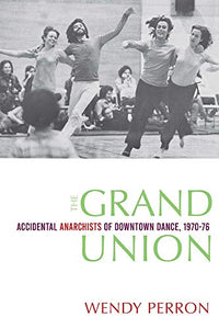 The Grand Union: Accidental Anarchists of Downtown Dance, 1970-1976