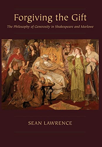 Forgiving the Gift: The Philosophy of Generosity in Shakespeare and Marlowe