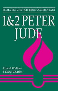 1 & 2 Peter, Jude: Believers Church Bible Commentary